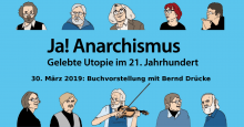 Ja! Anarchismus - Gelebte Utopie im 21.Jhd, 30.März 2019: Buchvorstellung mit Bernd Drücke