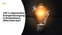 100 % regenerative Energieversorgung in Deutschland - (Wie) Geht das?