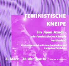 Veranstaltungshinweis: FEMINISTISCHE KNEIPE - Jin, Jiyan, Azadî - wie feministische Kämpfe verbinden? Kneipengespräch mit einer kurdischen und iranischen Feministin