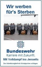 Wir werben für‘s Sterben. Bundeswehr. Kariere mit Zukunft. Mit Volldampf ins Jenseits.