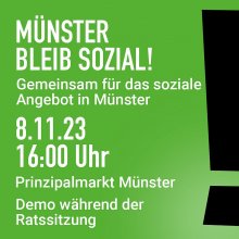 Münster bleib sozial! Gemeinsam für das soziale Angebot in Münster. 8.11.23 16:00 Uhr Prinzipalmarkt Münster Demo während der Ratssitzung