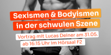 Sexismnen & Bodyismen in der schwulen Szene. Vortrag mit Lucas Deiner am 31.05. ab 16:15 Uhr im Hörsaal F2