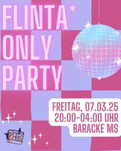 Plakat für eine FLINTA* Only Party am 07.03.2025 in der Baracke von 20-04 Uhr