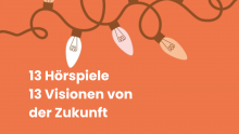 13 Hörspiele, 13 Visionen von der Zukunft
