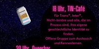 Jeden 4. Donnerstag im Monat, in der leo:16  18 Uhr, TIN-Café  Für Trans*, Inter*, Nicht-binäre und alle, die im Prozess sind, ihre eigene geschlechtliche Identität zu finden. Offene Gruppe zum Austausch und Kennenlernen. Ihr habt eigene Themen oder wollt gerne andere TIN Menschen kennenlernen, dann ist das die perfekte Gruppe für euch.   20 Uhr, Queerbar  Barabend mit verschiedenen Musikrichtungen. Offen für alle Geschlechter, Sexualitäten und Identitäten. Freund*innen Willkommen!   Ihr habt Fragen? Email: