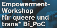 Empowerment-Workshop für queere und trans* Bi_PoC. Im Hintergrund geballte Fäuste.