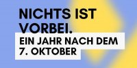 Gedenkveranstaltung "Nichts ist Vorbei. Ein Jahr nach dem 7. Oktober"