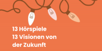 13 Hörspiele, 13 Visionen von der Zukunft
