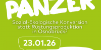 Bild in Grü mit Weisser Schrift, Oben steht Münster, dann von oben nach unten Vortrag und Diskussion, in der nächsten Zeile Öffis statt Panzer, in der nächsten Zeile steht sozial-ökologische Konversion statt Rüstungsproduktion, darunter steht 23.01.26 und 18:00 Uhr, Münster, Lebens(t)raum, Hammerstr. 137. Ganz unten sind die Logos von Ende Gelände Münster und von Robin Wood